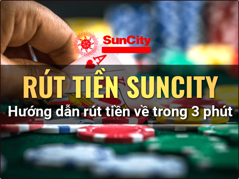 Suncity – chơi hay rút tiền liền tay, nhận thưởng siêu khủng mỗi ngày