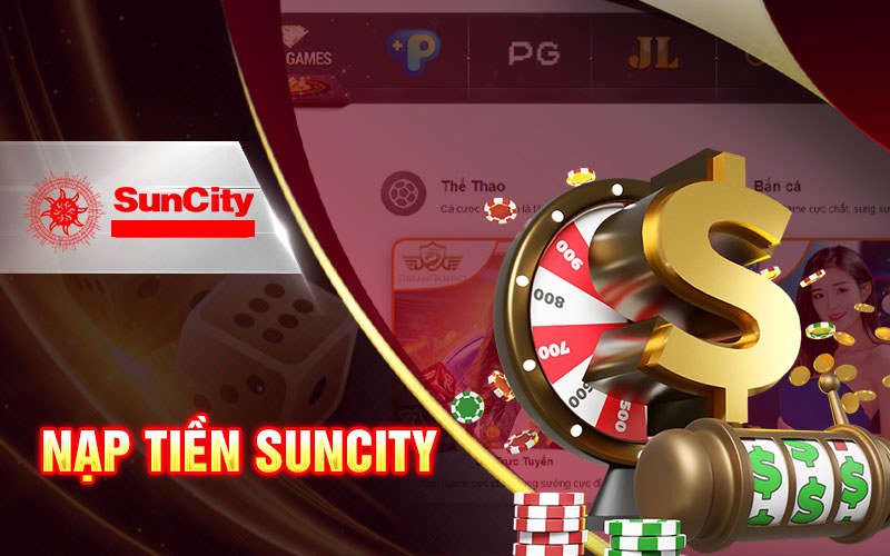 Hướng dẫn nạp rút tiền khi chơi game nỗ hũ tại nhà cái Suncity